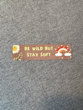 Be Wild But Stay Soft Bookmark